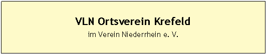 Textfeld: VLN Ortsverein Krefeld
im Verein Niederrhein e. V.
